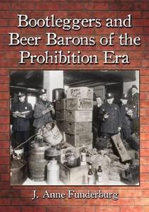 Bootleggers and Beer Barons of the Prohibition Era