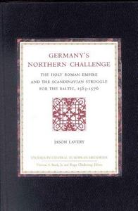 Germany's northern challenge : the Holy Roman Empire and the Scandinavian struggle for the Baltic, 1563-1576