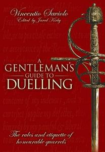 A gentleman's guide to duelling : Vincentio Saviolo's Of honour & honourable quarrels