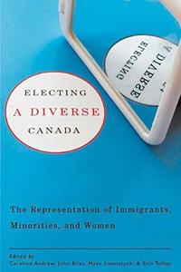 Electing a Diverse Canada : The Representation of Immigrants, Minorities, and Women