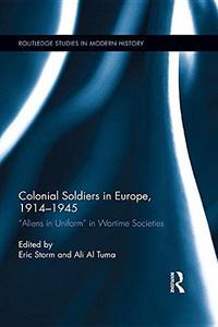 Colonial soldiers in Europe, 1914-1945 : "aliens in uniform" in wartime societies