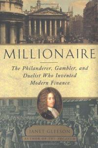 Millionaire : The Philanderer, Gambler, and Duelist Who Invented Modern Finance