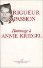 Rigueur et passion : mélanges offerts en hommage à Annie Kriegel