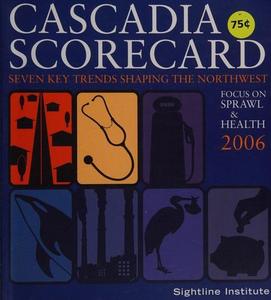 Cascadia Scorecard 2006: Focus on Sprawl & Health