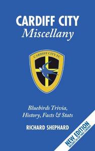 The Cardiff City Miscellany: Bluebirds Trivia, History, Facts & Stats