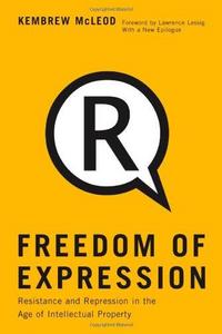 Freedom of Expression: Resistance and Repression in the Age of Intellectual Property