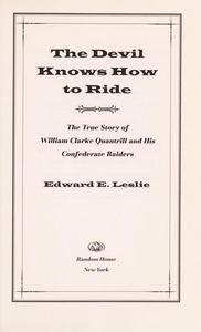 The devil knows how to ride: the true story of William Clarke Quantrill and his Confederate raiders