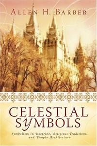 Celestial Symbols : Symbolism in Doctrine, Religious Traditions and Temple Architecture