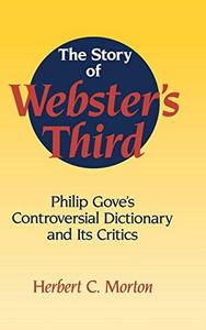 The story of Webster's third : Philip Gove's controversial dictionary and its critics