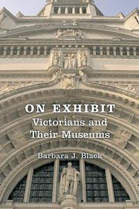 On exhibit : Victorians and their museums