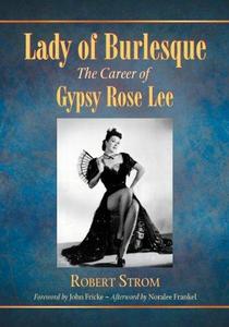 Lady of burlesque : the career of Gypsy Rose Lee
