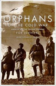 Orphans of the Cold War : America and the Tibetan struggle for survival