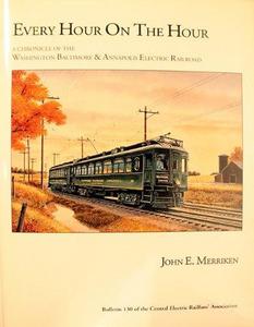 Every hour-on the hour : a chronicle of the Washington Baltimore & Annapolis Electric Railroad
