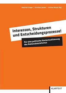 Interessen, Strukturen und Entscheidungsprozesse!: Für eine politische Kontextualisierung des Nationalsozialismus