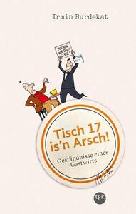 Tisch 17 is'n Arsch! Geständnisse eines Gastwirts