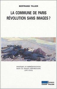 La Commune de Paris, révolution sans images ? : politique et représentations dans la France républicaine, 1871-1914