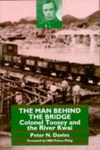 The man behind the bridge: Colonel Toosey and the River Kwai