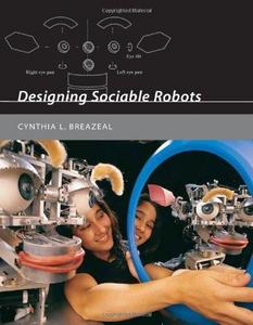 Designing Sociable Robots (Intelligent Robotics & Autonomous Agents)