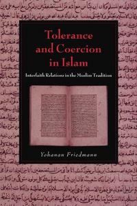 Tolerance and Coercion in Islam : Interfaith Relations in the Muslim Tradition