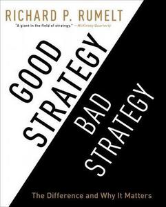 Good Strategy Bad Strategy: The Difference and Why It Matters