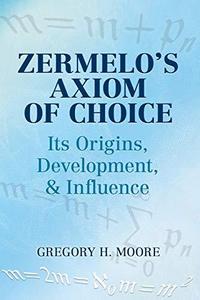 Zermelo's axiom of choice : its origins, development, & influence