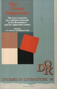 The Great Emporium.The Low Countries as a cultural crossroads in the Renaissance and the eighteenth century. (DQR Studies in Literature 10)