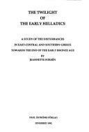 The twilight of the early Helladics : a study of the disturbances in east-Central and southern Greece towards the end of the early Bronze Age