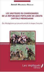 Les vautours ou charognards de la République populaire de Lokuta, capitale Mbongwana : des néologismes qui peuvent enrichir la langue française