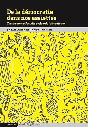 De la démocratie dans nos assiettes: Construire une Sécurité sociale de l&rsquo;alimentation