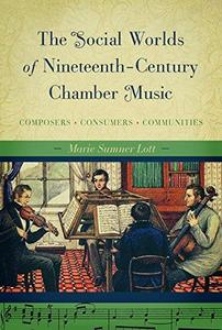 The Social Worlds of Nineteenth-Century Chamber Music : Composers, Consumers, Communities