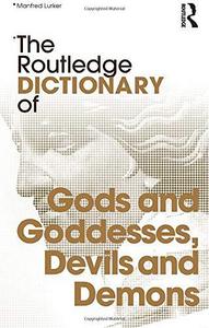 The Routledge dictionary of gods and goddesses, devils and demons