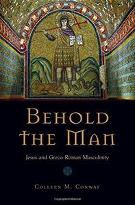 Behold the Man: Jesus and Greco-Roman Masculinity