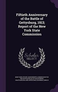 Fiftieth Anniversary of the Battle of Gettysburg, 1913; Report of the New York State Commission