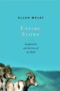 Eating Stone : Imagination and the Loss of the Wild