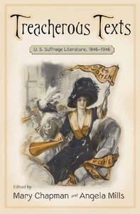 Treacherous Texts: An Anthology of U.S. Suffrage Literature, 1846-1946