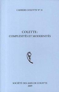 Colette, complexités et modernités : colloque international, 13 et 14 mars 2009, IMEC, Caen.