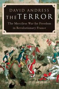 The Terror: The Merciless War for Freedom in Revolutionary France