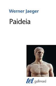 Paideia : La formation de l'homme grec. La Grèce archaïque ; Le génie d'Athènes