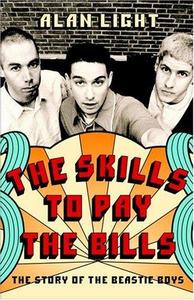 The Skills to Pay the Bills : The Story of the Beastie Boys