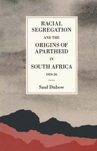 Racial Segregation and the Origins of Apartheid in South Africa, 1919–36