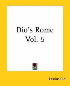 Dio's Rome: v. 5