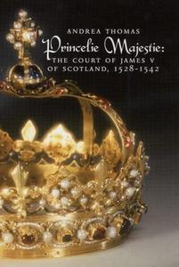 The Princelie Majestie : The Court of James V of Scotland 1528-1542