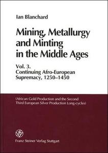 Mining, metallurgy and minting in the middle ages Vol. 3 : African gold production and the second third European silver production long-cycles