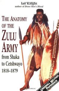 The anatomy of the Zulu army : from Shaka to Cetshwayo, 1818-1879