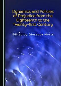 Dynamics and policies of prejudice from the eighteenth to the twenty-first century