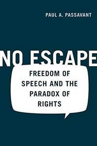 No Escape : Freedom of Speech and the Paradox of Rights