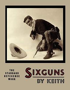 Sixguns by keith : the standard reference work.