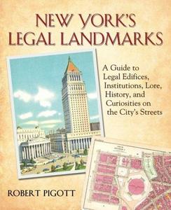 New York's Legal Landmarks : A Guide to Legal Edifices, Institutions, Lore, History and Curiosities on the City's Streets