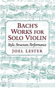 Bach's works for solo violin : style, structure, performance