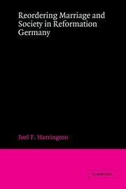 Reordering marriage and society in Reformation Germany